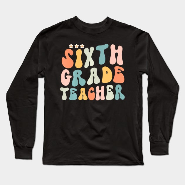 Sixth Grade Groovy Back To School Teacher Kid Long Sleeve T-Shirt by TranquilTea Haven